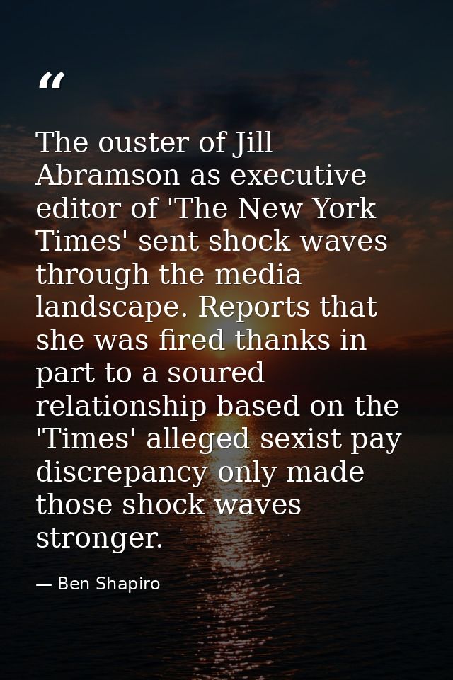 The ouster of Jill Abramson as executive editor of 'The New York Times' sent shock waves through the media landscape. Re — Ben Shapiro
