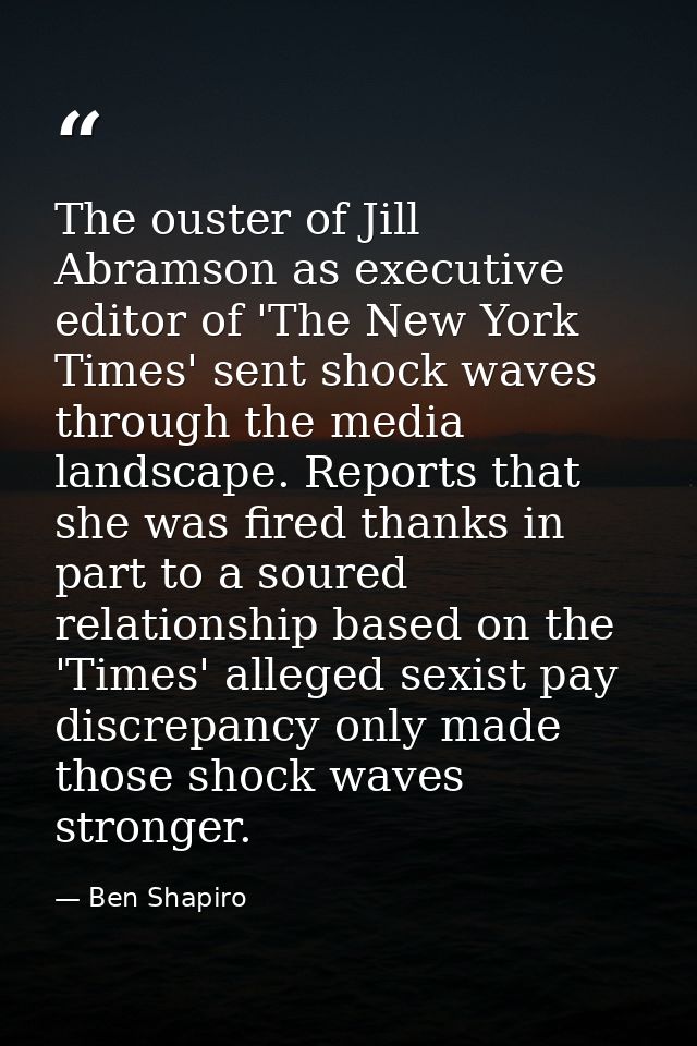 The ouster of Jill Abramson as executive editor of 'The New York Times' sent shock waves through the media landscape. Re — Ben Shapiro