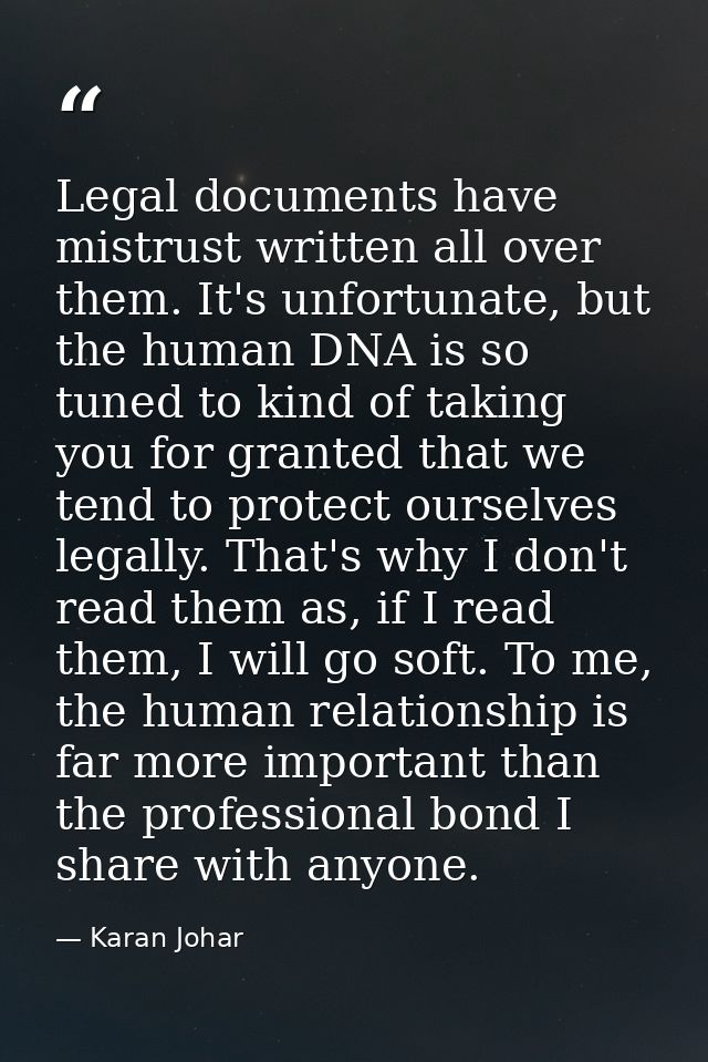 Legal documents have mistrust written all over them. It's unfortunate, but the human DNA is so tuned to kind of taking y — Karan Johar
