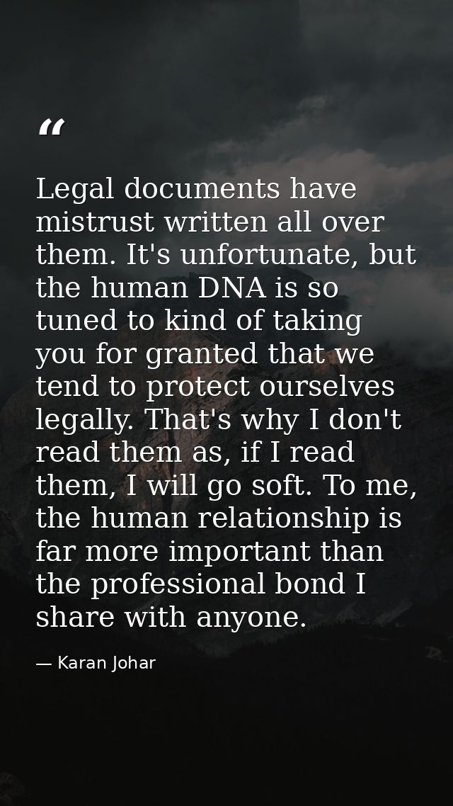 Legal documents have mistrust written all over them. It's unfortunate, but the human DNA is so tuned to kind of taking y — Karan Johar