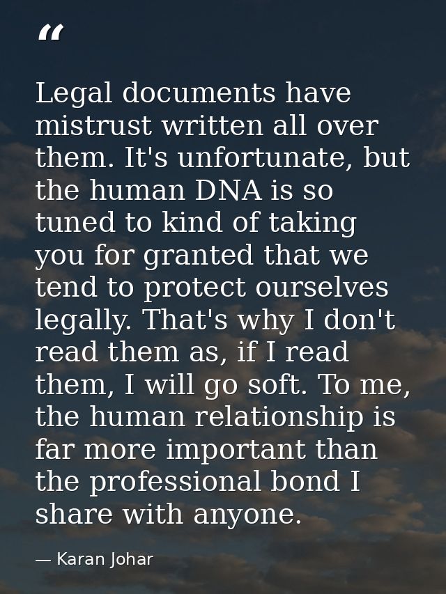 Legal documents have mistrust written all over them. It's unfortunate, but the human DNA is so tuned to kind of taking y — Karan Johar