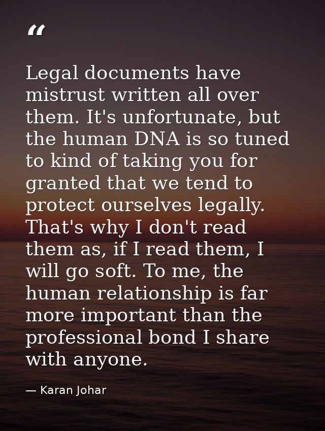 Legal documents have mistrust written all over them. It's unfortunate, but the human DNA is so tuned to kind of taking y — Karan Johar