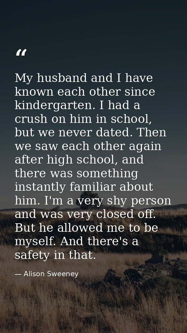 My husband and I have known each other since kindergarten. I had a crush on him in school, but we never dated. Then we s — Alison Sweeney