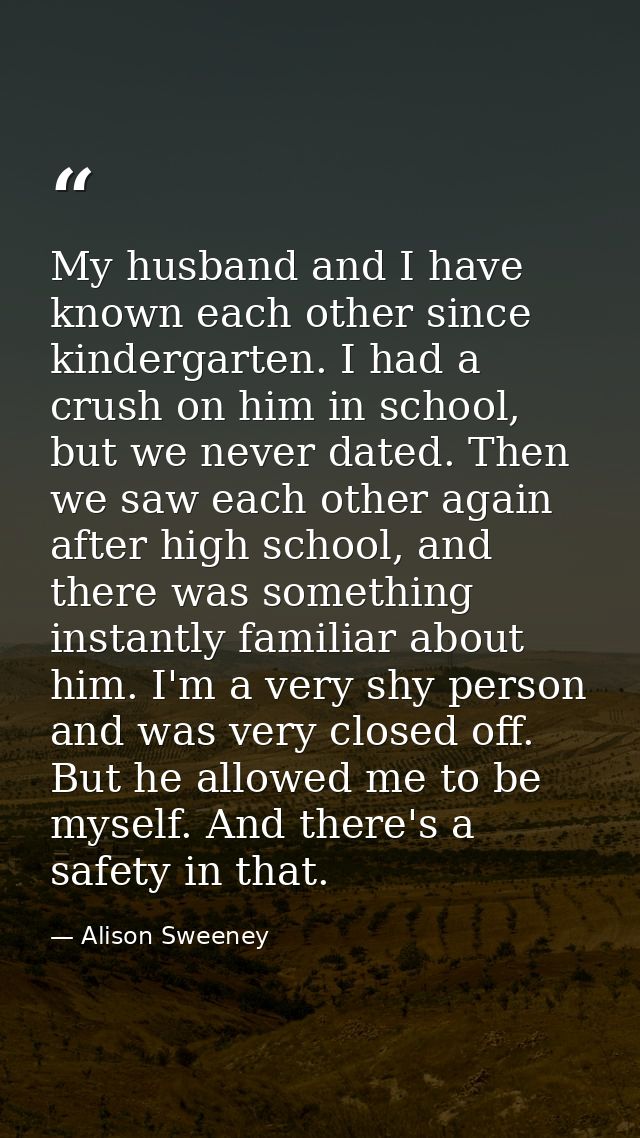 My husband and I have known each other since kindergarten. I had a crush on him in school, but we never dated. Then we s — Alison Sweeney