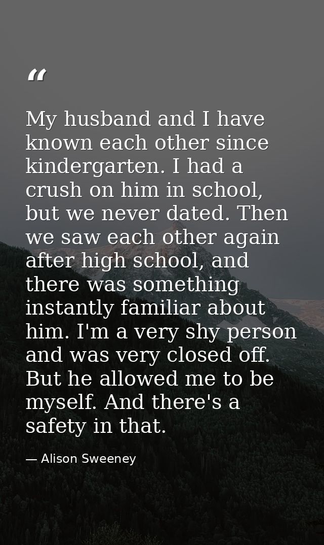 My husband and I have known each other since kindergarten. I had a crush on him in school, but we never dated. Then we s — Alison Sweeney