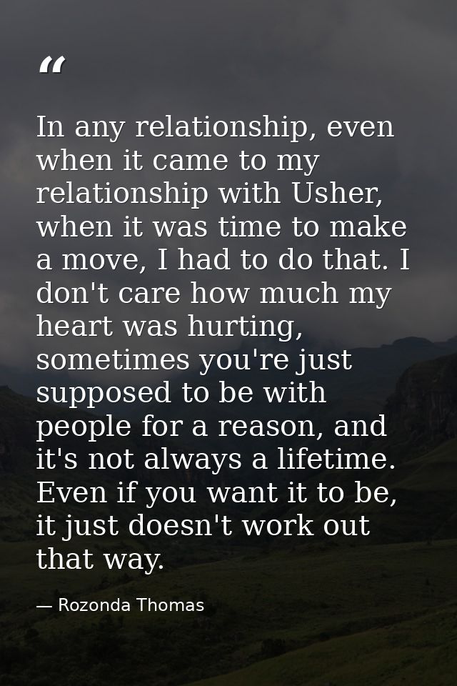 In any relationship, even when it came to my relationship with Usher, when it was time to make a move, I had to do that. — Rozonda Thomas