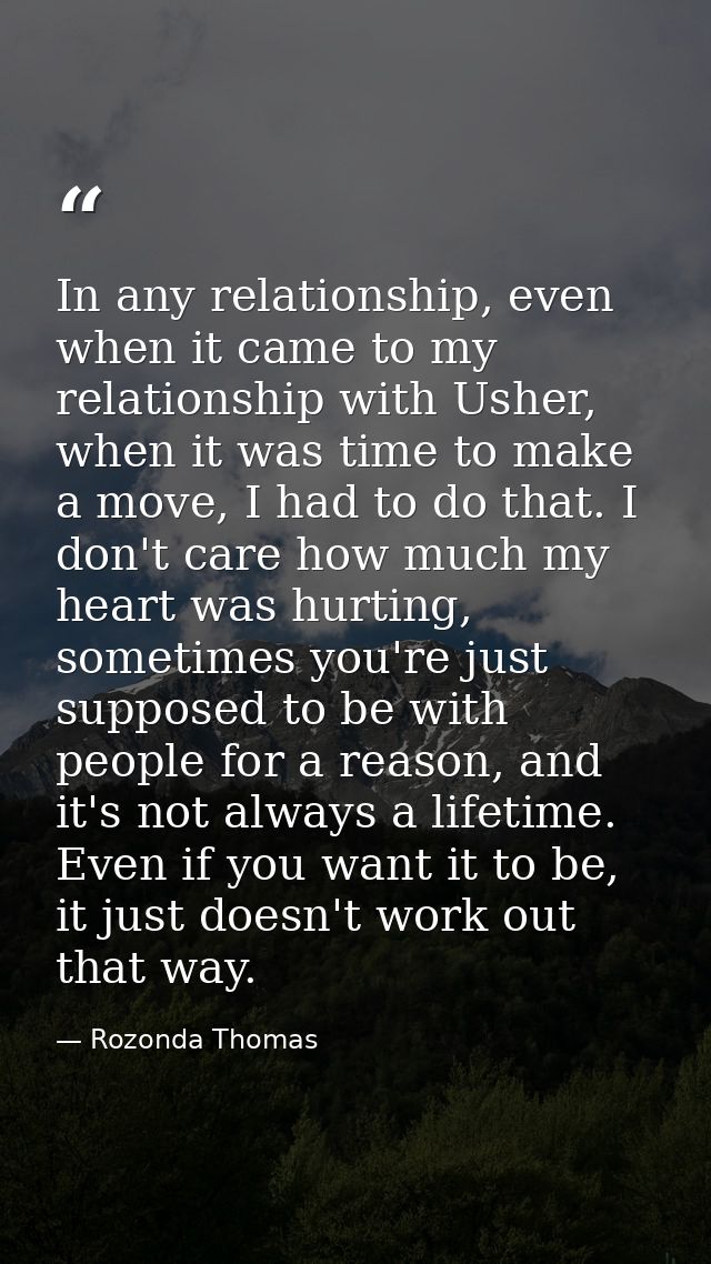 In any relationship, even when it came to my relationship with Usher, when it was time to make a move, I had to do that. — Rozonda Thomas
