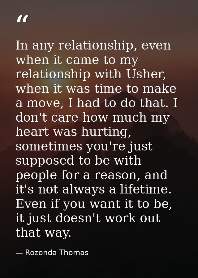 In any relationship, even when it came to my relationship with Usher, when it was time to make a move, I had to do that. — Rozonda Thomas
