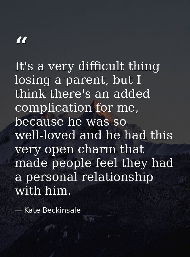 It's a very difficult thing losing a parent, but I think there's an added complication for me, because he was so well-lo — Kate Beckinsale