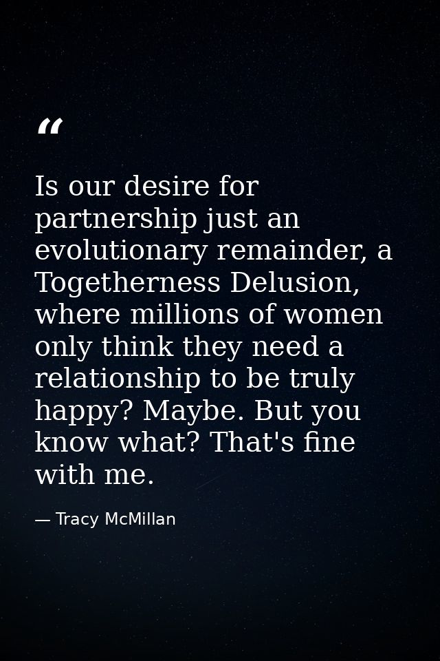 Is our desire for partnership just an evolutionary remainder, a Togetherness Delusion, where millions of women only thin — Tracy McMillan