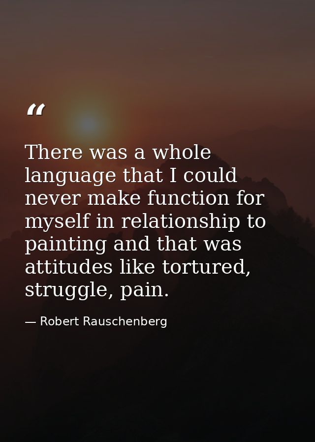 There was a whole language that I could never make function for myself in relationship to painting and that was attitude — Robert Rauschenberg