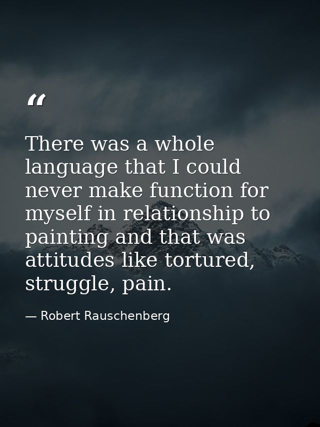 There was a whole language that I could never make function for myself in relationship to painting and that was attitude — Robert Rauschenberg