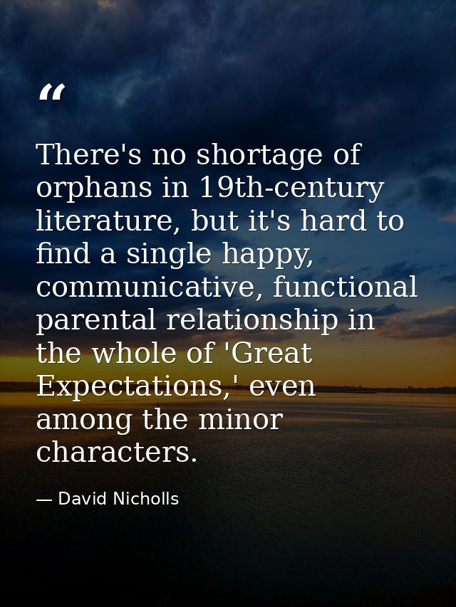 There's no shortage of orphans in 19th-century literature, but it's hard to find a single happy, communicative, function — David Nicholls
