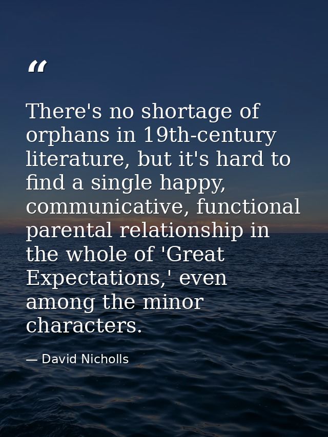 There's no shortage of orphans in 19th-century literature, but it's hard to find a single happy, communicative, function — David Nicholls