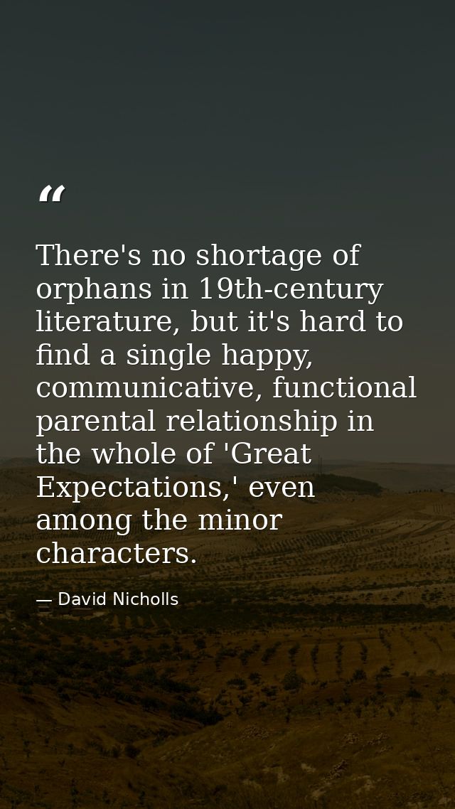 There's no shortage of orphans in 19th-century literature, but it's hard to find a single happy, communicative, function — David Nicholls