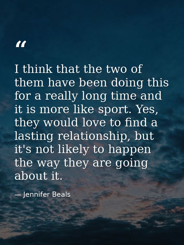 I think that the two of them have been doing this for a really long time and it is more like sport. Yes, they would love — Jennifer Beals