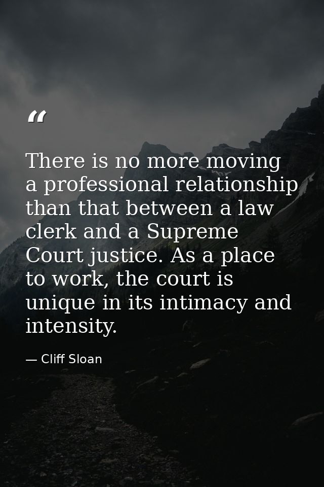 There is no more moving a professional relationship than that between a law clerk and a Supreme Court justice. As a plac — Cliff Sloan