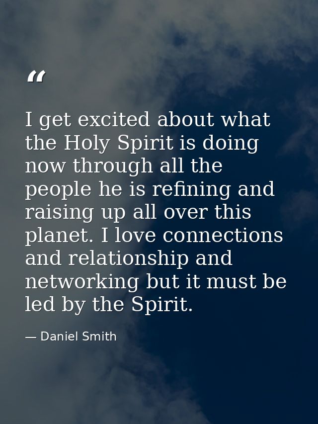 I get excited about what the Holy Spirit is doing now through all the people he is refining and raising up all over this — Daniel Smith