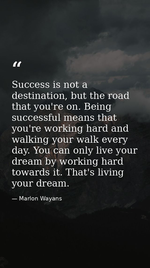 Success is not a destination, but the road that you're on. Being successful means that you're working hard and walking y — Marlon Wayans