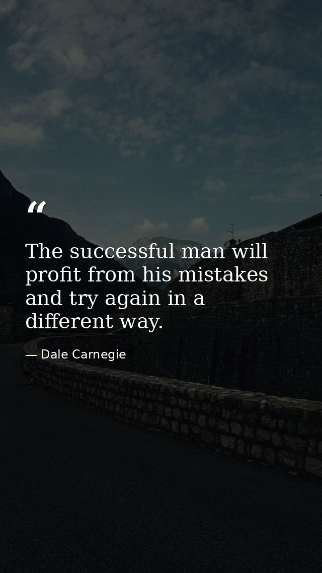 The successful man will profit from his mistakes and try again in a different way. — Dale Carnegie