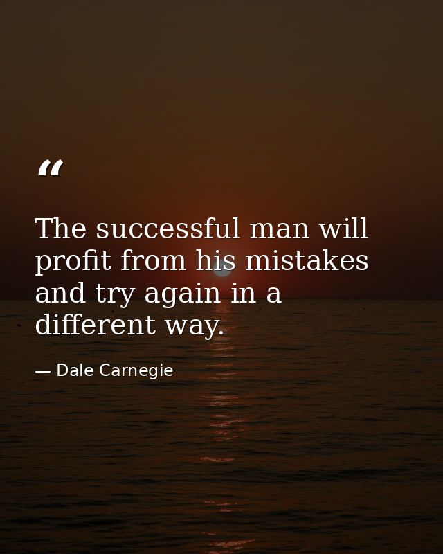 The successful man will profit from his mistakes and try again in a different way. — Dale Carnegie