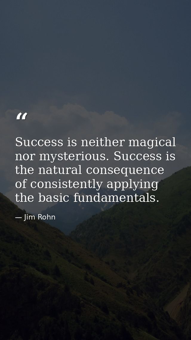 Success is neither magical nor mysterious. Success is the natural consequence of consistently applying the basic fundame — Jim Rohn
