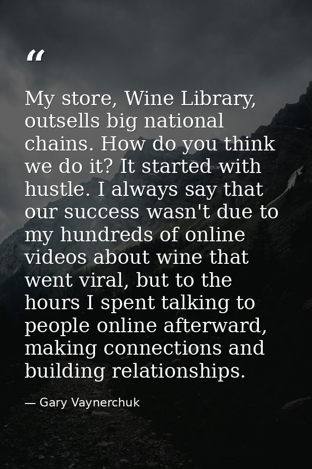 My store, Wine Library, outsells big national chains. How do you think we do it? It started with hustle. I always say th — Gary Vaynerchuk