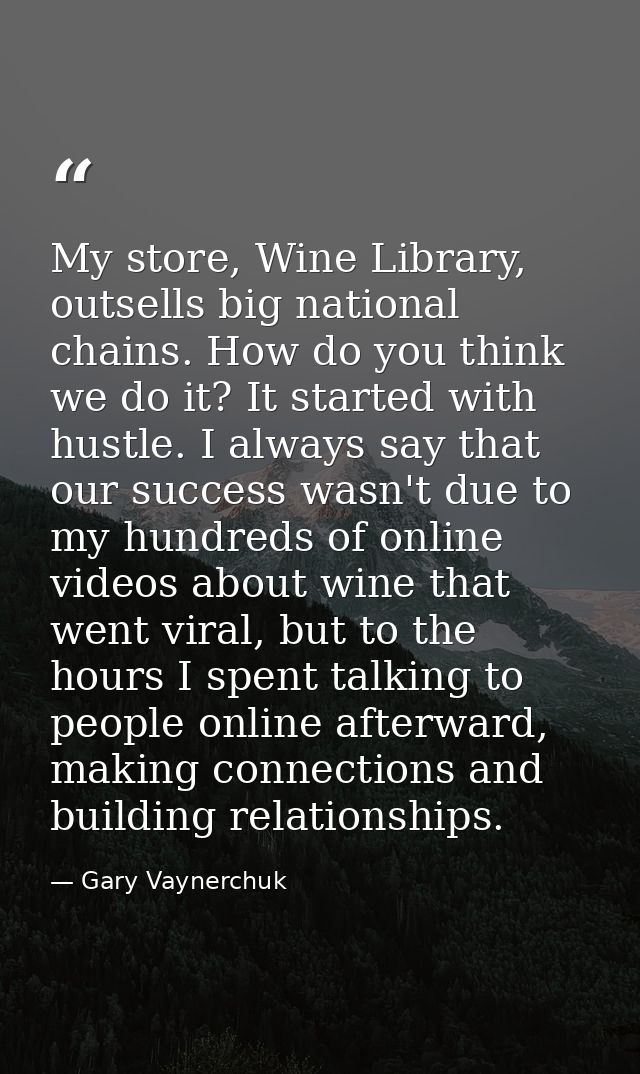 My store, Wine Library, outsells big national chains. How do you think we do it? It started with hustle. I always say th — Gary Vaynerchuk