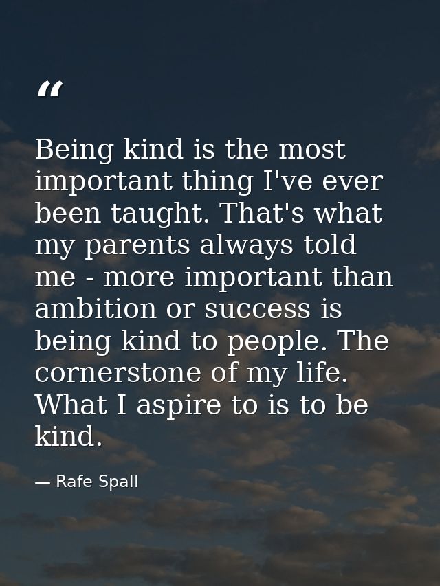 Being kind is the most important thing I've ever been taught. That's what my parents always told me - more important tha — Rafe Spall