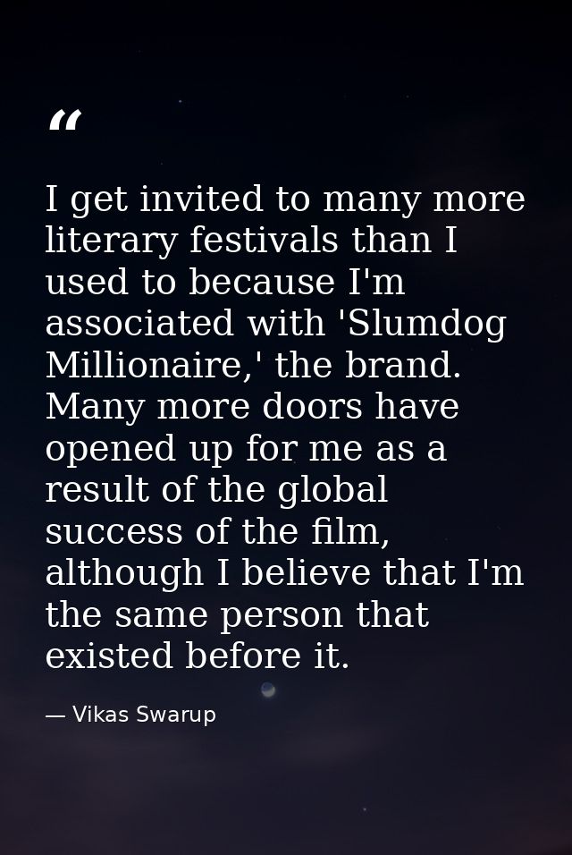 I get invited to many more literary festivals than I used to because I'm associated with 'Slumdog Millionaire,' the bran — Vikas Swarup
