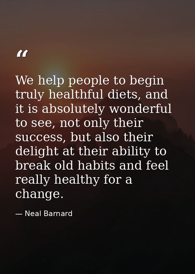 We help people to begin truly healthful diets, and it is absolutely wonderful to see, not only their success, but also t — Neal Barnard