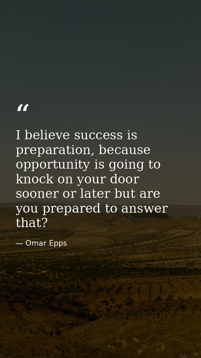 I believe success is preparation, because opportunity is going to knock on your door sooner or later but are you prepare — Omar Epps