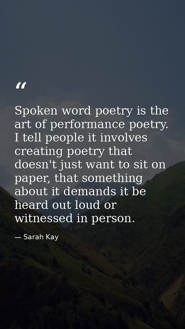 Spoken word poetry is the art of performance poetry. I tell people it involves creating poetry that doesn't just want to — Sarah Kay