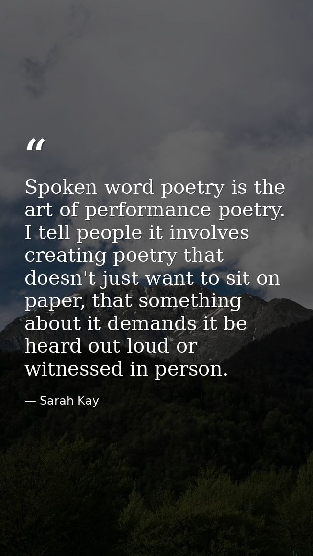 Spoken word poetry is the art of performance poetry. I tell people it involves creating poetry that doesn't just want to — Sarah Kay