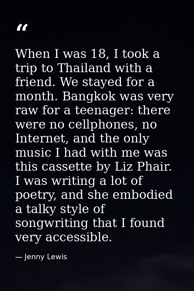 When I was 18, I took a trip to Thailand with a friend. We stayed for a month. Bangkok was very raw for a teenager: ther — Jenny Lewis