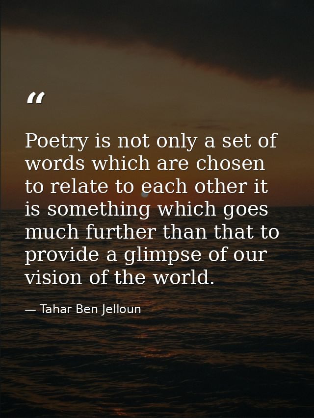 Poetry is not only a set of words which are chosen to relate to each other it is something which goes much further than  — Tahar Ben Jelloun