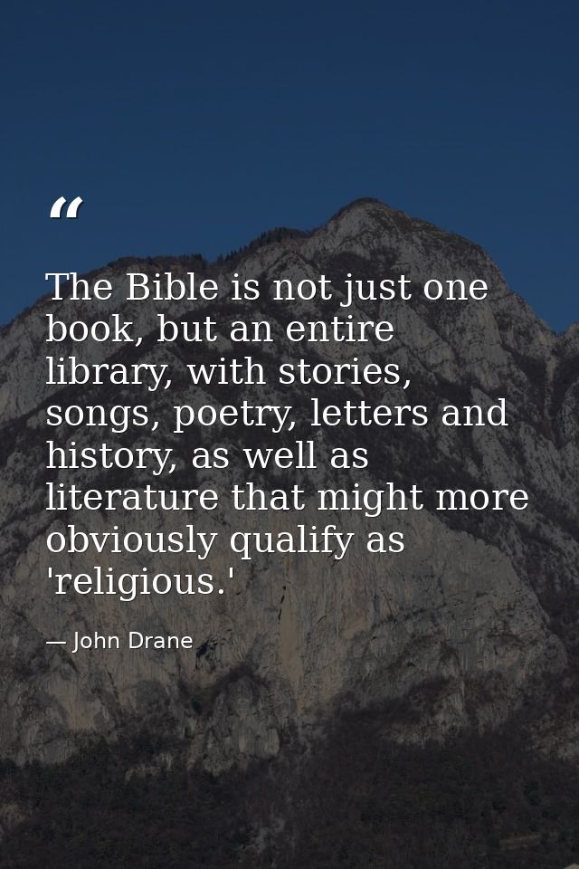 The Bible is not just one book, but an entire library, with stories, songs, poetry, letters and history, as well as lite — John Drane
