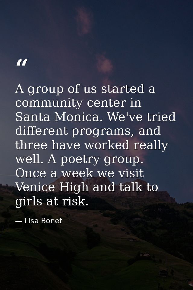 A group of us started a community center in Santa Monica. We've tried different programs, and three have worked really w — Lisa Bonet