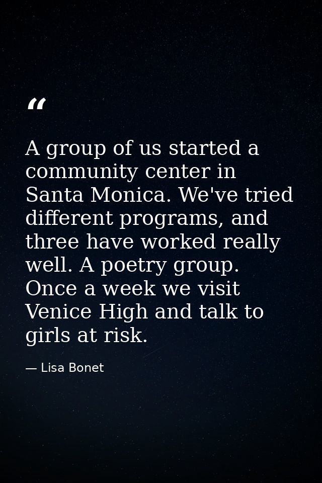 A group of us started a community center in Santa Monica. We've tried different programs, and three have worked really w — Lisa Bonet