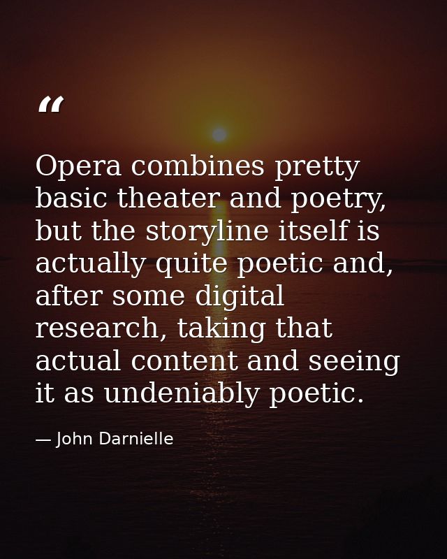 Opera combines pretty basic theater and poetry, but the storyline itself is actually quite poetic and, after some digita — John Darnielle