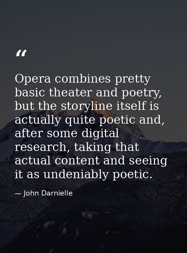 Opera combines pretty basic theater and poetry, but the storyline itself is actually quite poetic and, after some digita — John Darnielle
