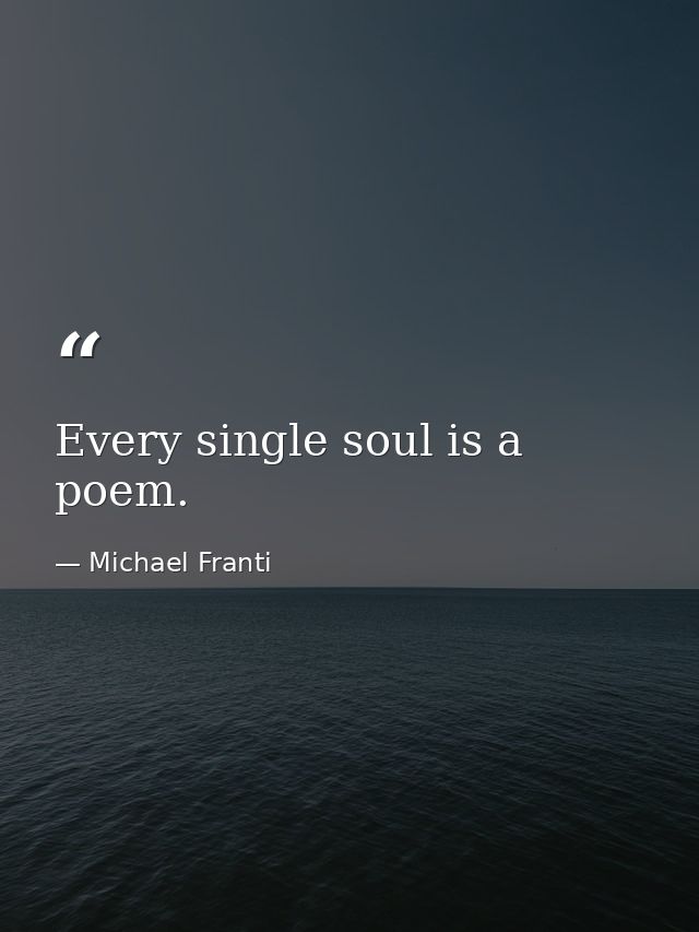 Every single soul is a poem. — Michael Franti