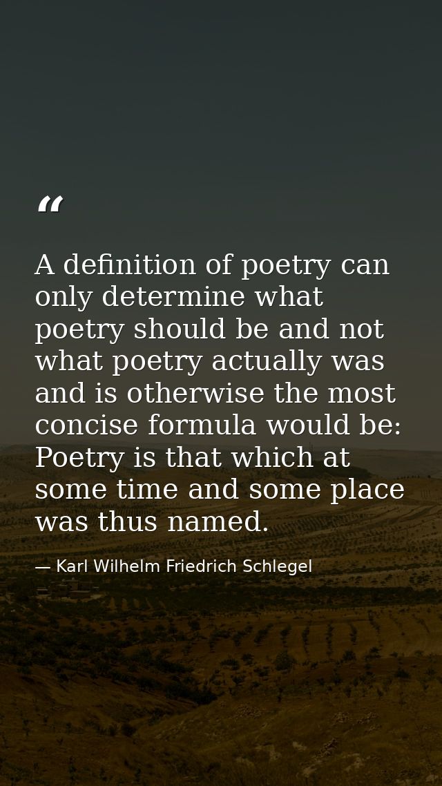 A definition of poetry can only determine what poetry should be and not what poetry actually was and is otherwise the mo — Karl Wilhelm Friedrich Schlegel