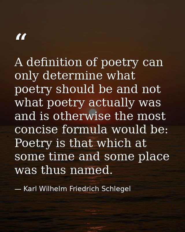 A definition of poetry can only determine what poetry should be and not what poetry actually was and is otherwise the mo — Karl Wilhelm Friedrich Schlegel
