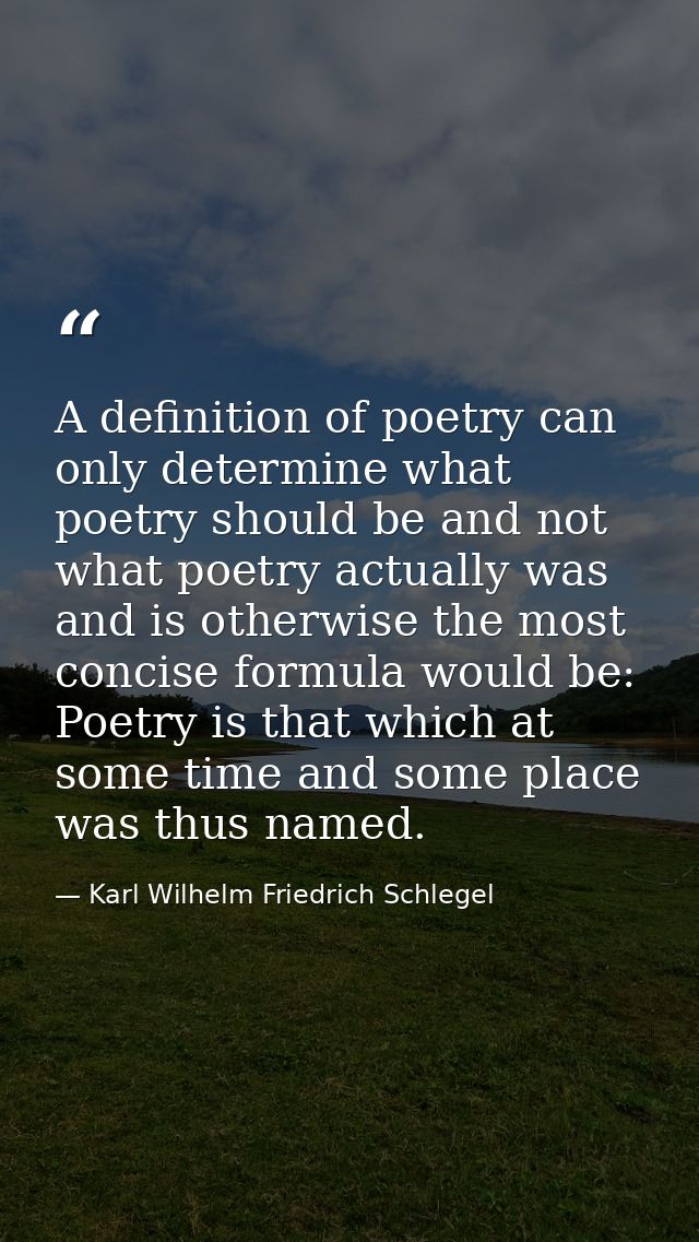 A definition of poetry can only determine what poetry should be and not what poetry actually was and is otherwise the mo — Karl Wilhelm Friedrich Schlegel
