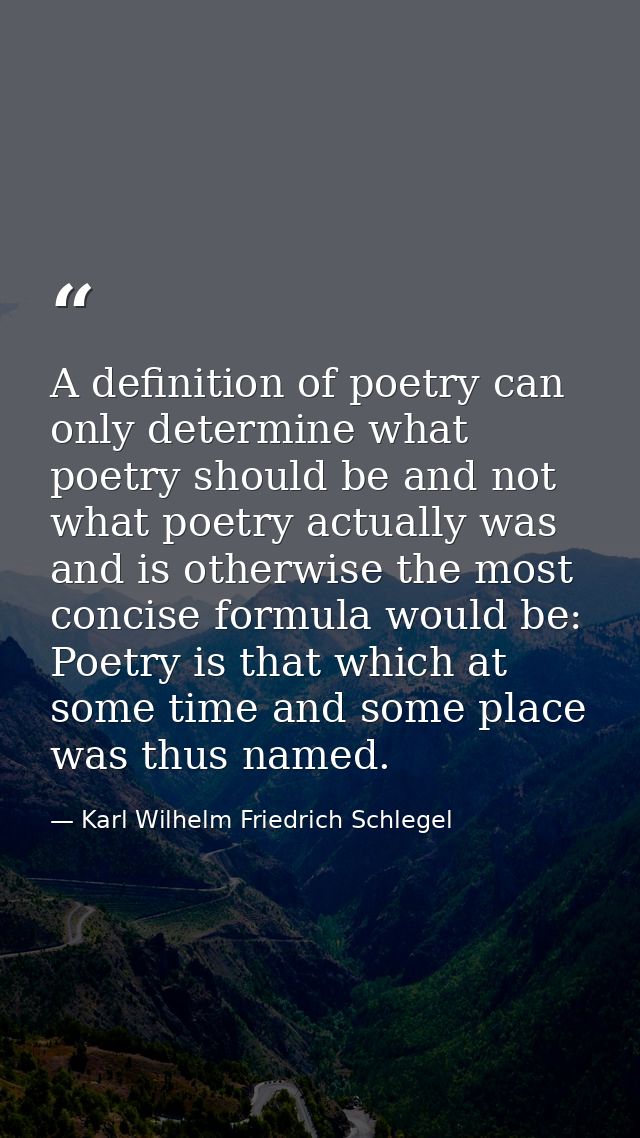 A definition of poetry can only determine what poetry should be and not what poetry actually was and is otherwise the mo — Karl Wilhelm Friedrich Schlegel
