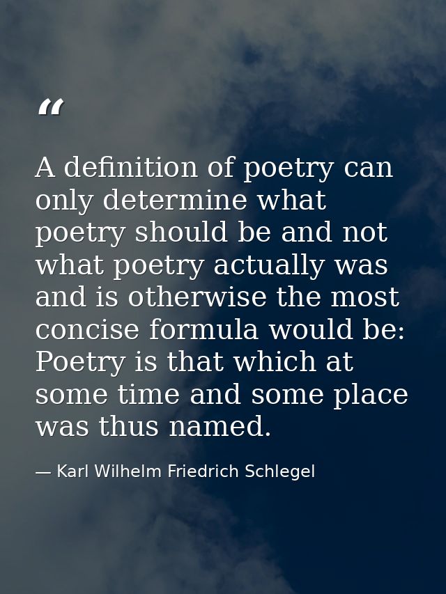 A definition of poetry can only determine what poetry should be and not what poetry actually was and is otherwise the mo — Karl Wilhelm Friedrich Schlegel