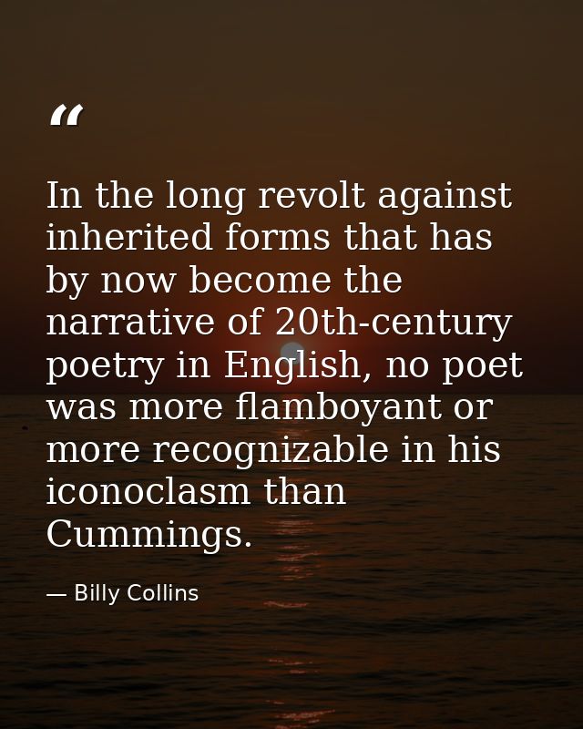 In the long revolt against inherited forms that has by now become the narrative of 20th-century poetry in English, no po — Billy Collins