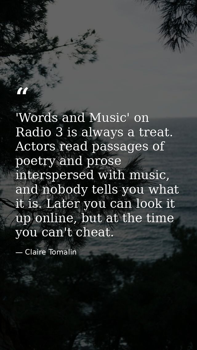 'Words and Music' on Radio 3 is always a treat. Actors read passages of poetry and prose interspersed with music, and no — Claire Tomalin