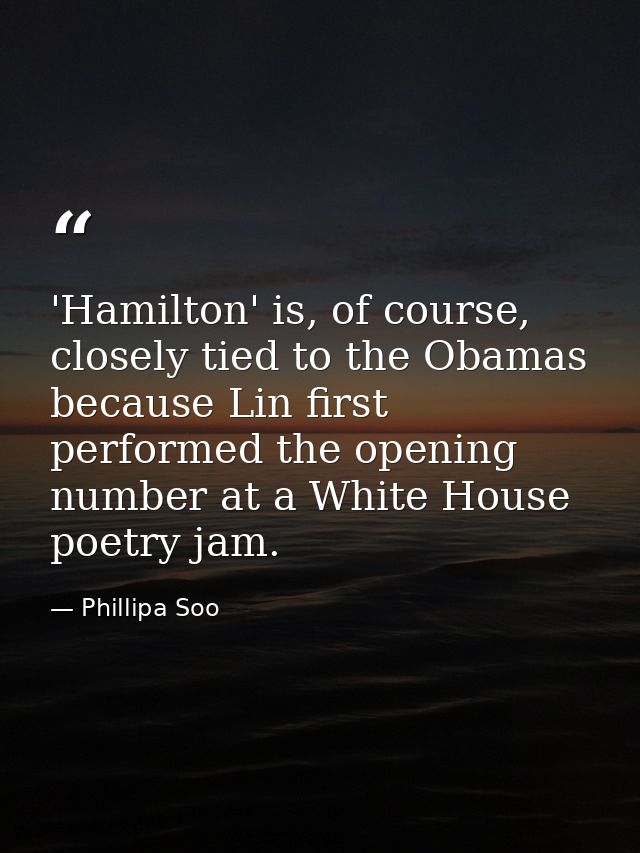 'Hamilton' is, of course, closely tied to the Obamas because Lin first performed the opening number at a White House poe — Phillipa Soo